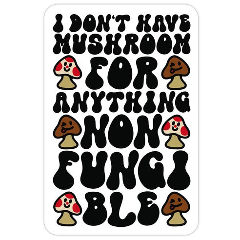 I Don't Have Mushroom For Anything Non-fungible  Die Cut Sticker