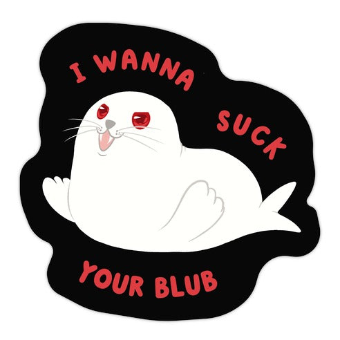 I Wanna Suck Your Blub Die Cut Sticker