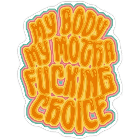 My Body My Motha Fucking Choice Die Cut Sticker