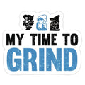 My Time To Grind Die Cut Sticker