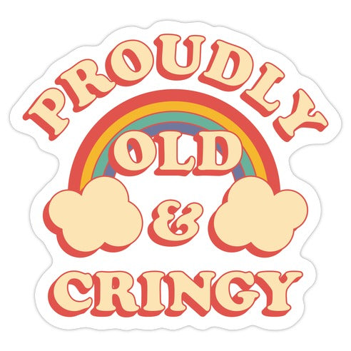 Proudly Old & Cringy  Die Cut Sticker