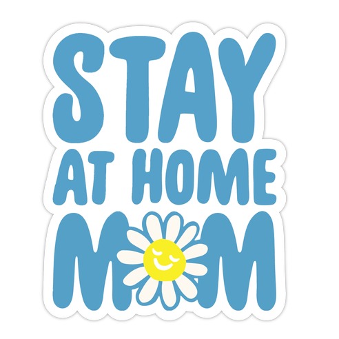 Stay At Home Mom  Die Cut Sticker