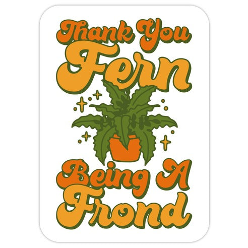 Thank You Fern Being A Frond Parody Die Cut Sticker