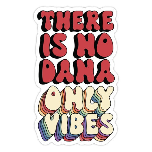 There Is No Dana, Only Vibes Parody Die Cut Sticker