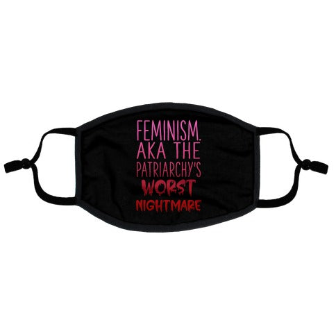 Feminism. AKA the Patriarchy's Worst Nightmare Flat Face Mask