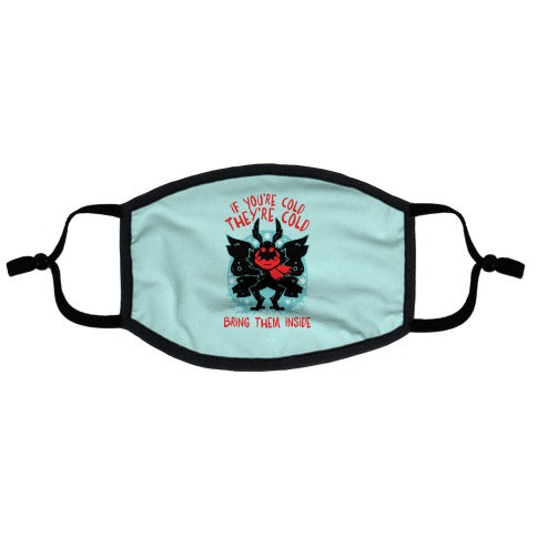 If You're Cold, They're Cold, Bring Them Inside Flat Face Mask