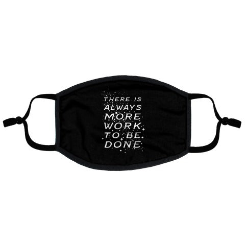 There Is Always More Work To Be Done Flat Face Mask