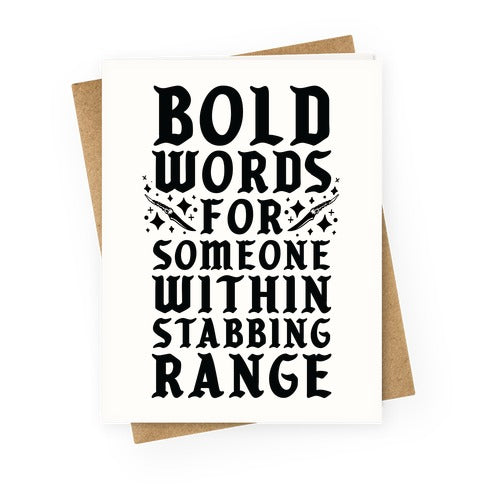Bold Words For Someone Within Stabbing Range Greeting Card