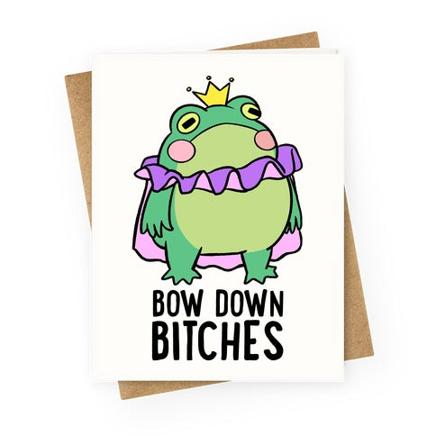 Bow Down Bitches Greeting Card