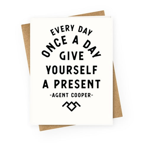 Every Day Once A Day Give Yourself a Present - Agent Cooper Greeting Card