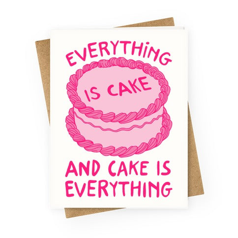 Everything Is Cake  Greeting Card