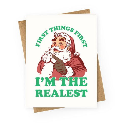 First Things First I'm The Realest (Fancy Santa) Greeting Card