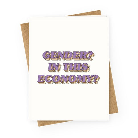 Gender? In This Economy? Greeting Card