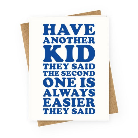 Have Another Kid They Said Greeting Card