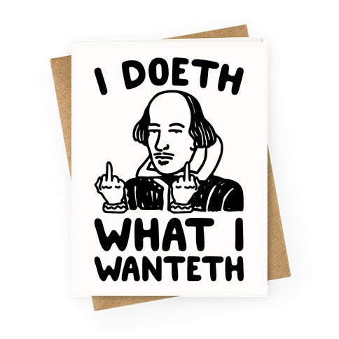 I Doeth What I Wanteth  Greeting Card