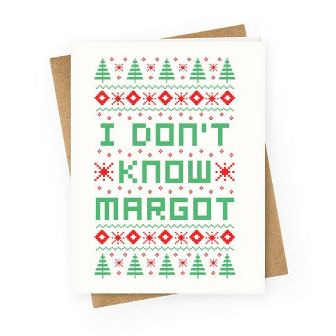 I Don't Know Margot Greeting Card