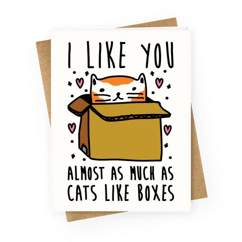 I Like You Almost As Much As Cats Like Boxes Greeting Card