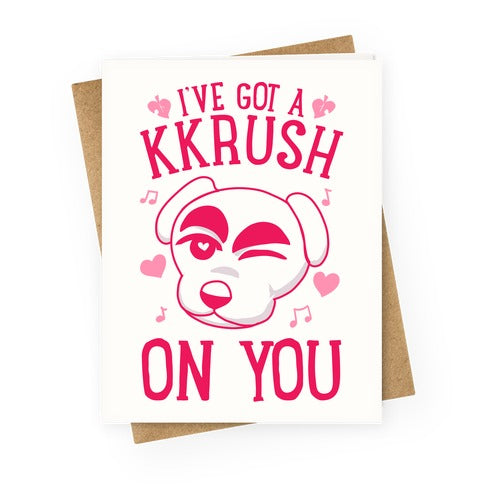 I've Got A KKrush On You Greeting Card