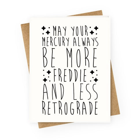 May Your Mercury Always Be More Freddie and Less Retrograde Greeting Card