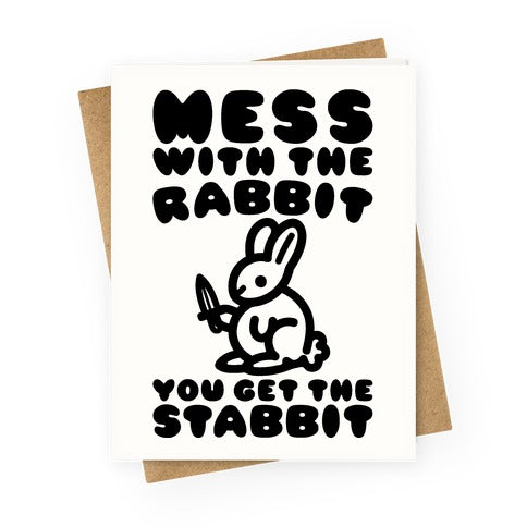 Mess With The Rabbit You Get The Stabbit Greeting Card