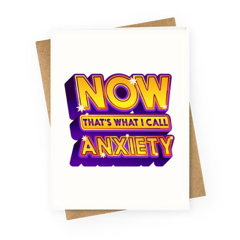 Now That's What I Call Anxiety Greeting Card