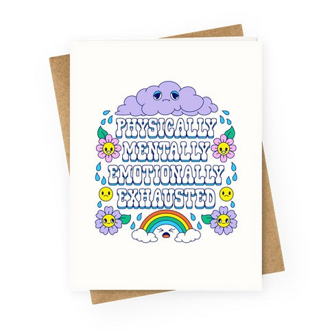 Physically Mentally Emotionally Exhausted Greeting Card