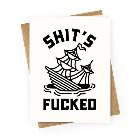 Shit's Fucked Sinking Ship Greeting Card