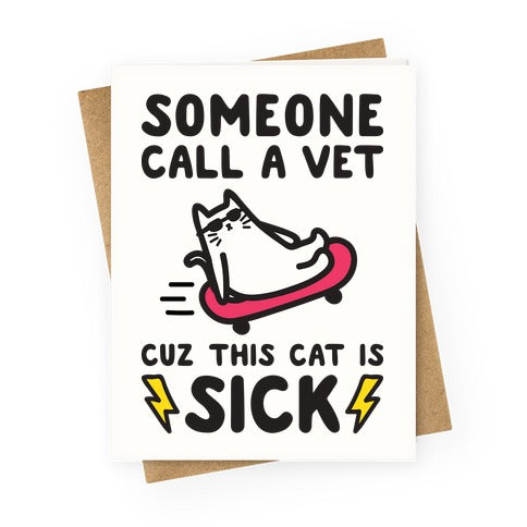 Someone Call A Vet Cuz This Cat Is SICK Greeting Card