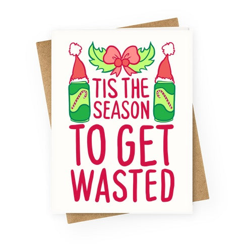 Tis The Season To Get Wasted Greeting Card