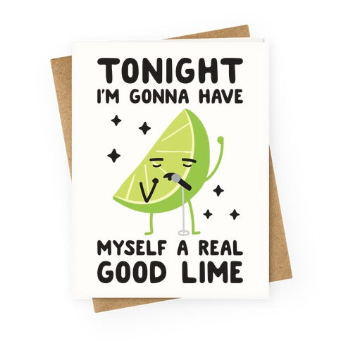 Tonight I'm Gonna Have Myself a Real Good Lime Greeting Card