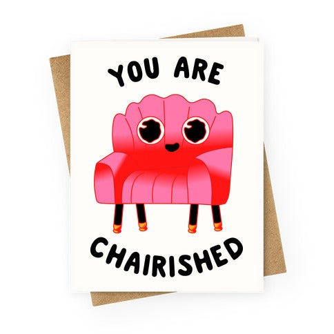 You Are Chairished  Greeting Card