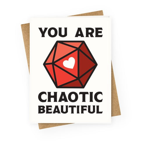 You Are Chaotic Beautiful Greeting Card