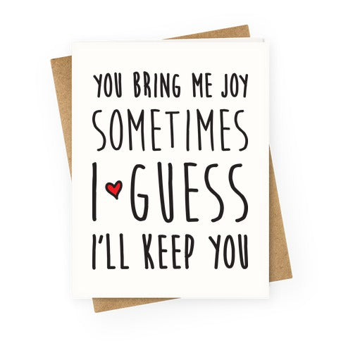 You Bring Me Joy Sometimes I Guess I'll Keep You Greeting Card