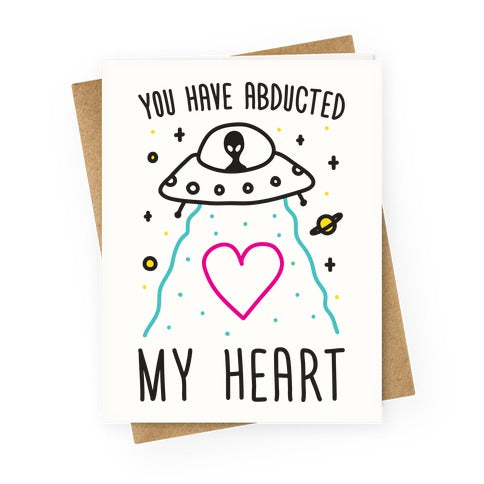 You Have Abducted My Heart Greeting Card