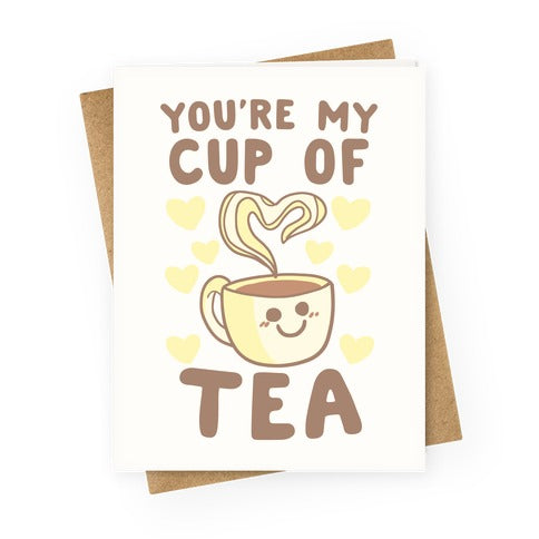 You're My Cup of Tea Greeting Card