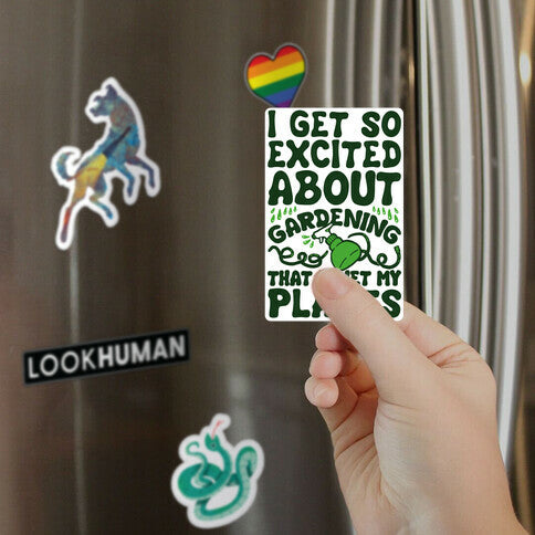 I Get So Excited About Gardening I Wet My Plants Magnet
