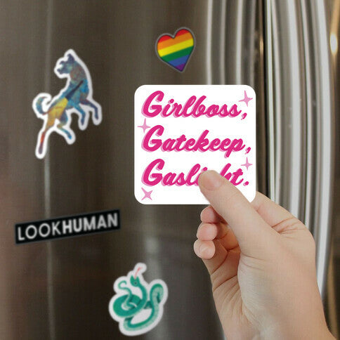 Girlboss, Gatekeep, Gaslight. Magnet