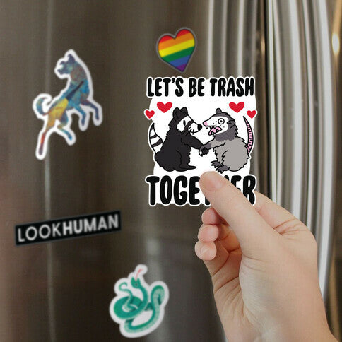Let's Be Trash Together Magnet