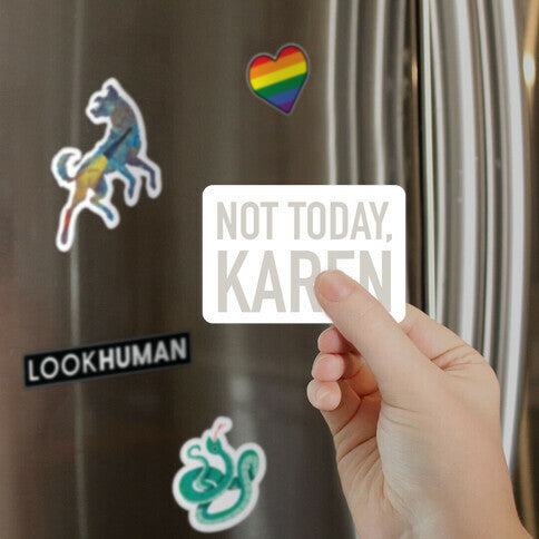 Not Today Karen Magnet
