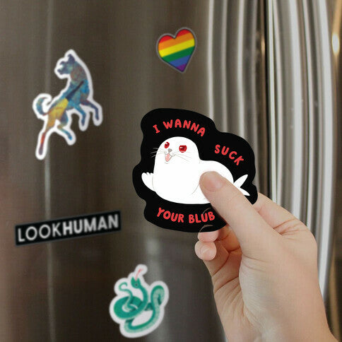 I Wanna Suck Your Blub Magnet
