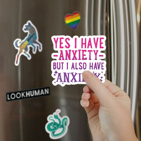 Yes I Have -Anxiety- But I Also Have ~Anxiety~ Magnet