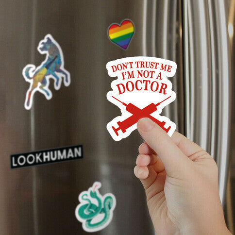 Don't Trust Me I'm Not A Doctor Magnet