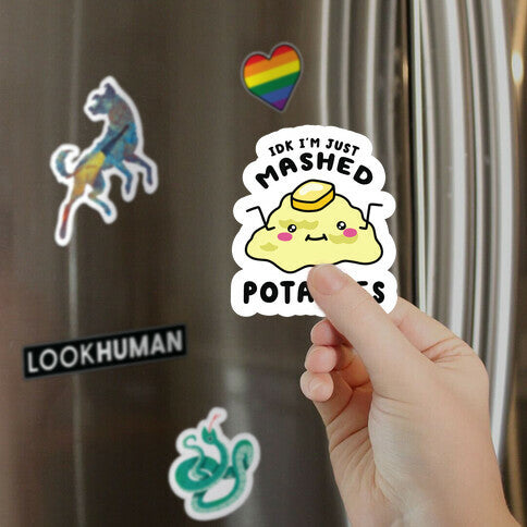 IDK I'm Just Mashed Potatoes Magnet