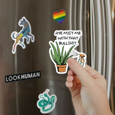 Aye Mist Me With That Bullshit Magnet