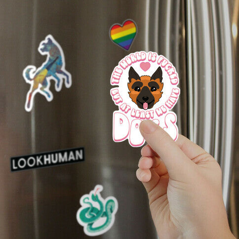 The World is Fucked But At Least We Have Dogs German Sheperd Magnet