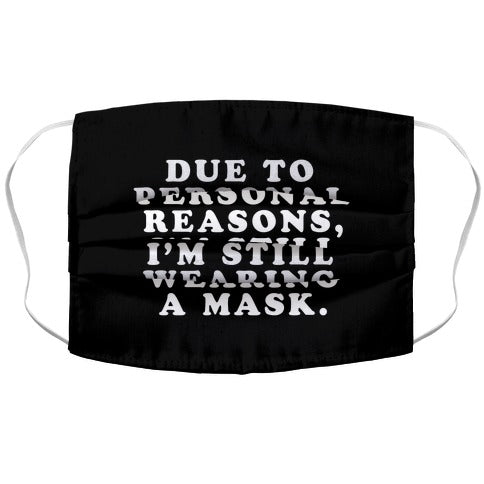 Due To Personal Reasons, I'm Still Wearing a Mask Face Mask