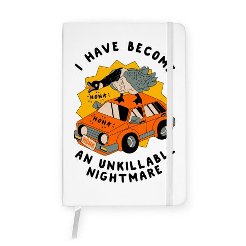I Have Become An Unkillable Nightmare (Goose On a Car) Notebook