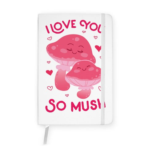 I Love You So Mush Notebook