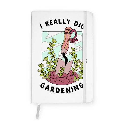 I Really Dig Gardening Notebook