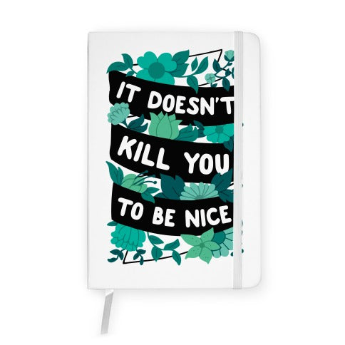 It Doesn't Kill You To Be Nice Notebook